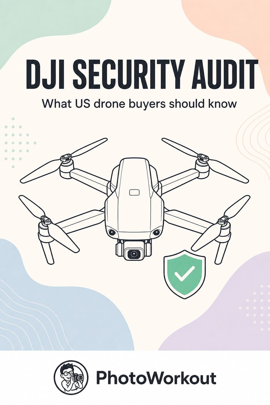 DJI security audit: what US drone buyers should know