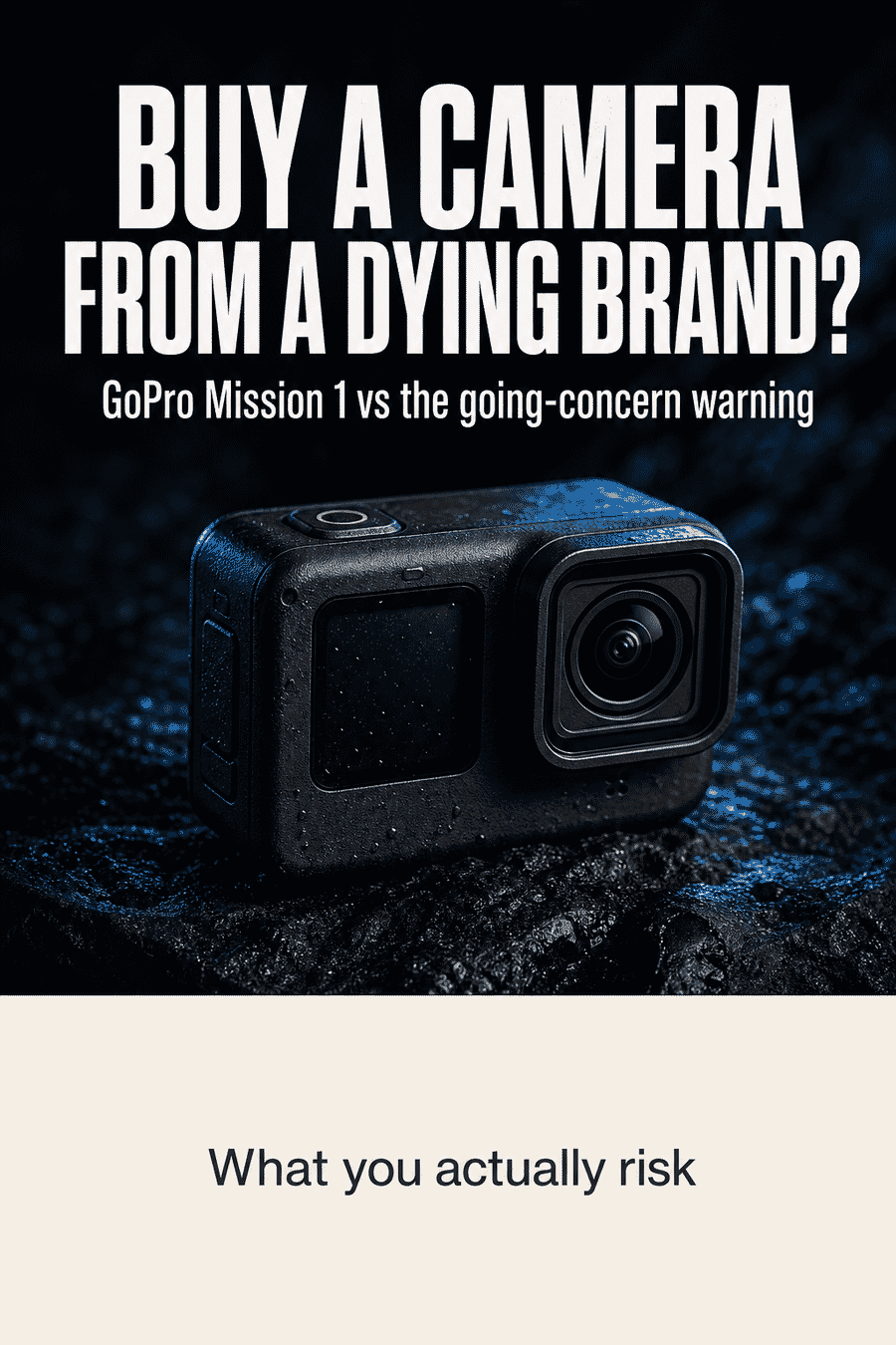 Vertical graphic reading buy a camera from a dying brand, GoPro Mission 1 vs the going-concern warning, what you actually risk