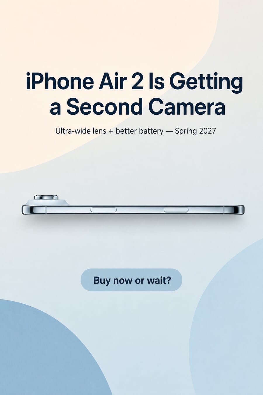 iPhone Air 2 is getting a second camera — ultra-wide lens and better battery, spring 2027