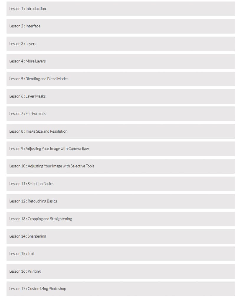 As you can see, each lesson gives you a specific outcome. When added together, these make for optimal Photoshop usage.