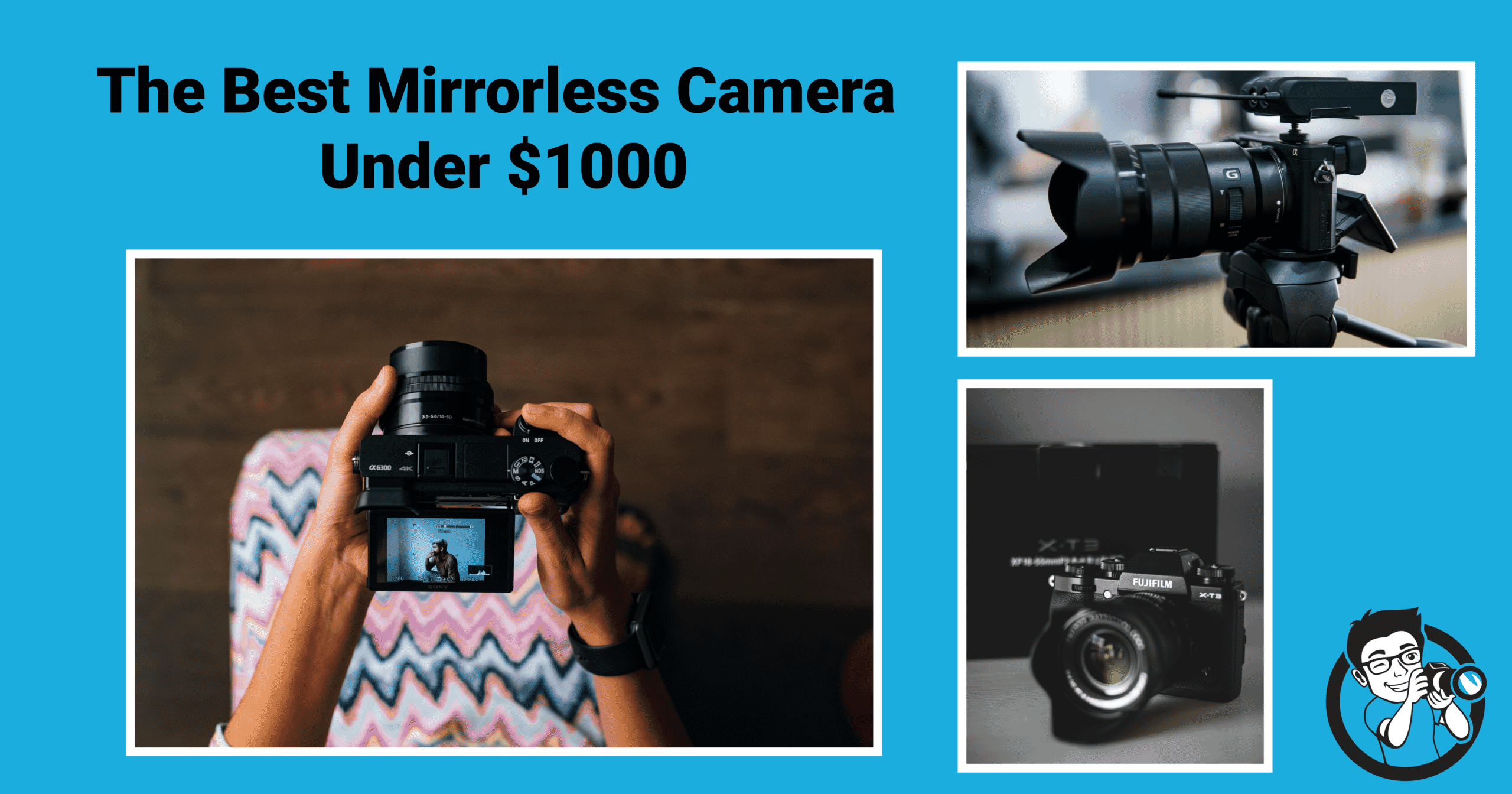 The Best Mirrorless Camera Under 1000 In 2021